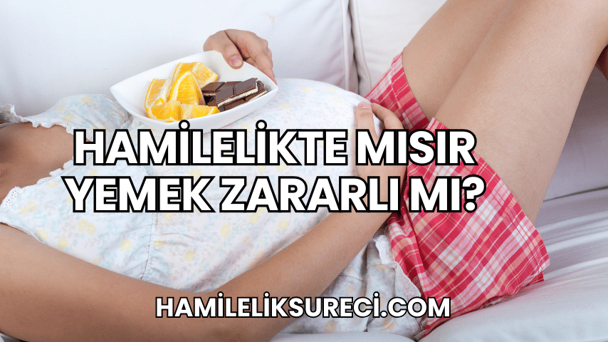 Hamilelikte Mısır Yemek Zararlı mı?