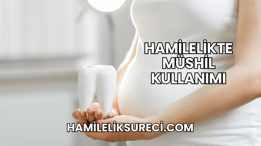 Hamilelikte Müshil Kullanımı