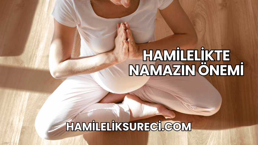 Hamilelikte Namazın Önemi