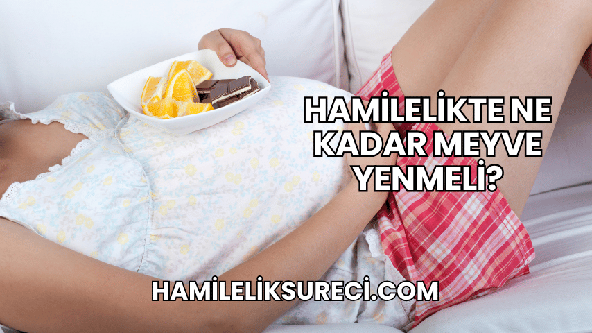 Hamilelikte Ne Kadar Meyve Yenmeli?