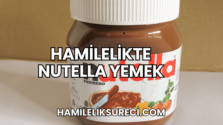 Hamilelikte Nutella Yemek