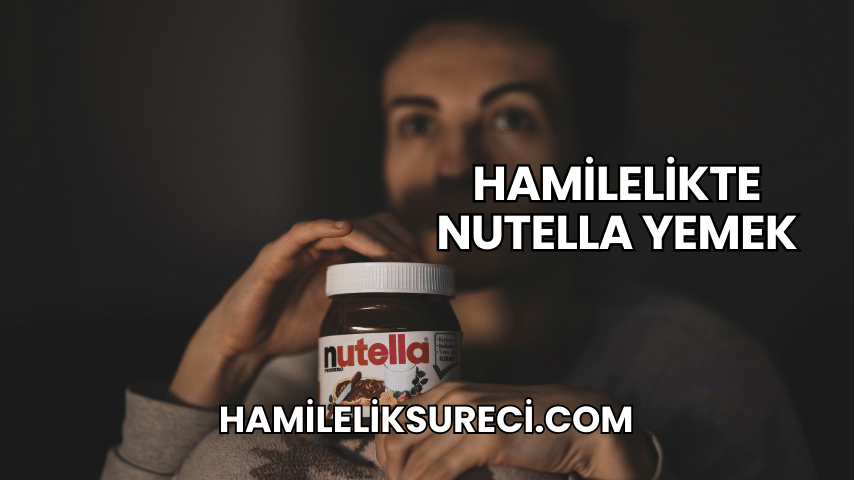 Hamilelikte Nutella Yemek