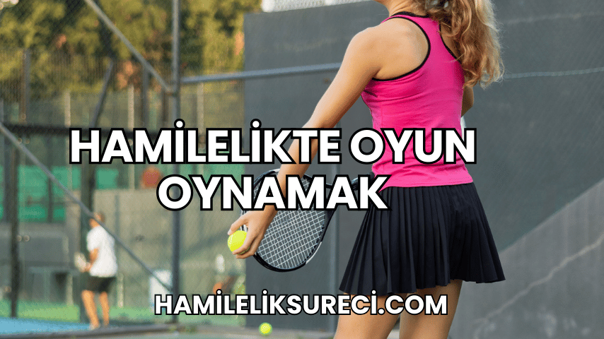 Hamilelikte Oyun Oynamak