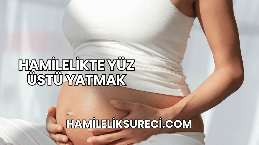 Hamilelikte Yüz Üstü Yatmak