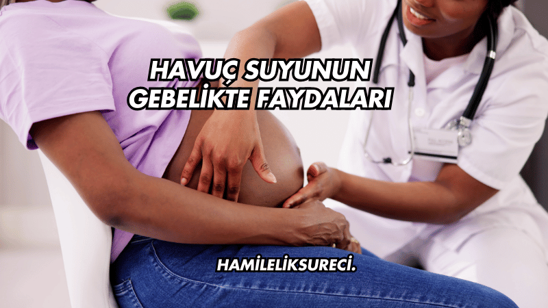 Havuç Suyunun Gebelikte Faydaları