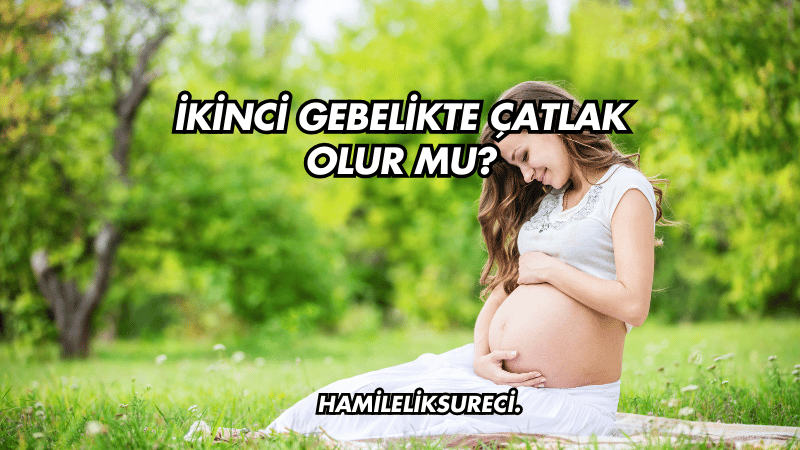 İkinci Gebelikte Çatlak Olur mu?