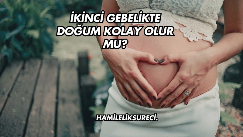 İkinci Gebelikte Doğum Kolay Olur mu?