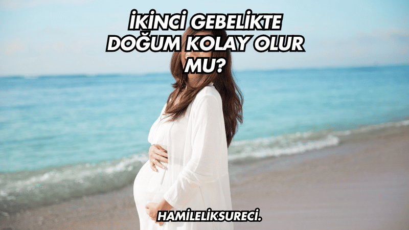 İkinci Gebelikte Doğum Kolay Olur mu?