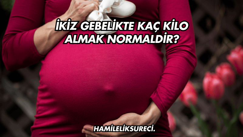 İkiz Gebelikte Kaç Kilo Almak Normaldir?