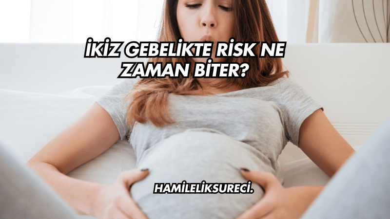 İkiz Gebelikte Risk Ne Zaman Biter?