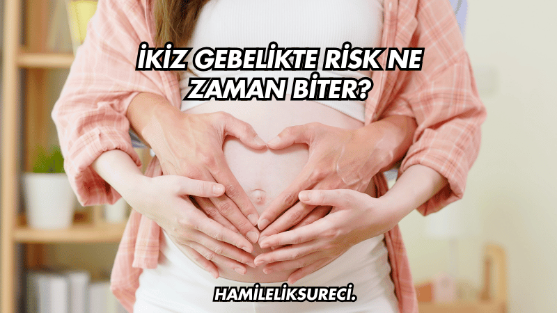 İkiz Gebelikte Risk Ne Zaman Biter?