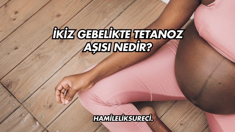 İkiz Gebelikte Tetanoz Aşısı Nedir?