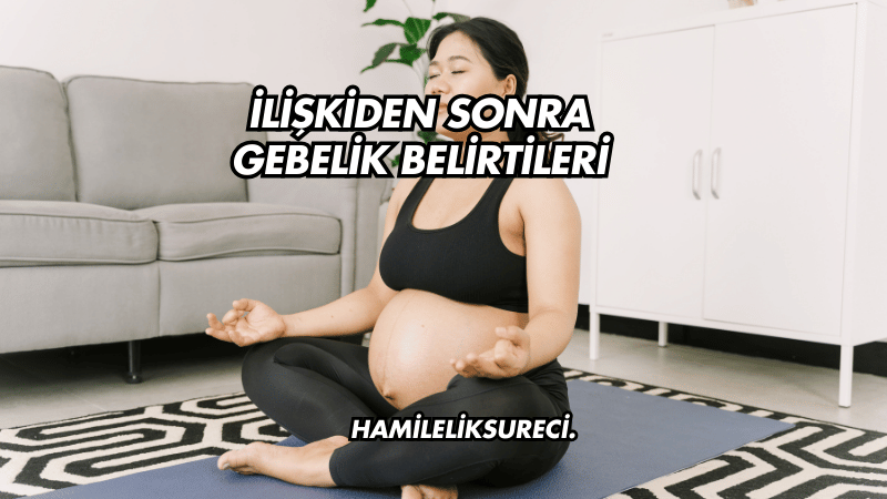 İlişkiden Sonra Gebelik Belirtileri