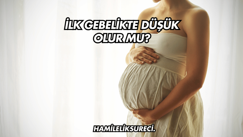 İlk Gebelikte Düşük Olur mu?