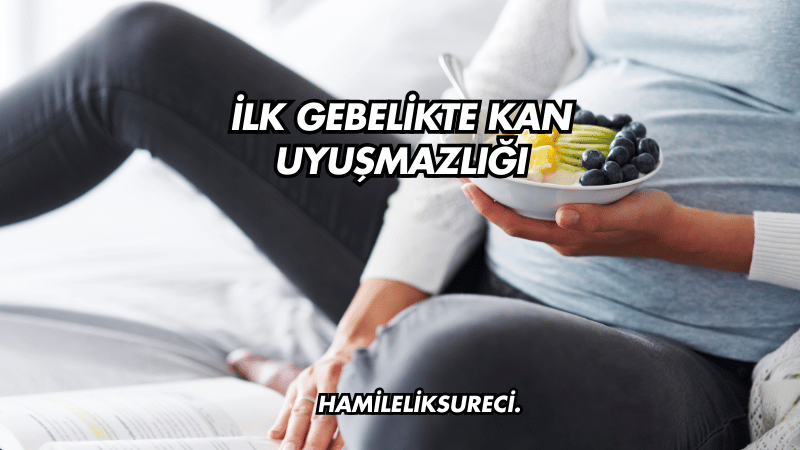 İlk Gebelikte Kan Uyuşmazlığı