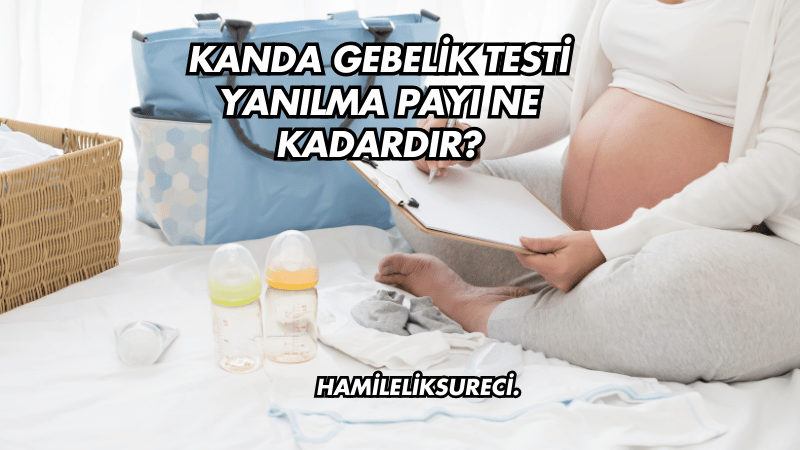 Kanda Gebelik Testi Yanılma Payı Ne Kadardır?