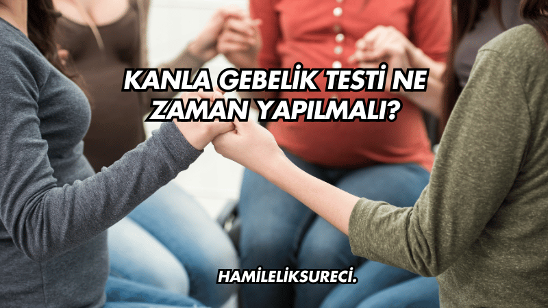 Kanla Gebelik Testi Ne Zaman Yapılmalı?