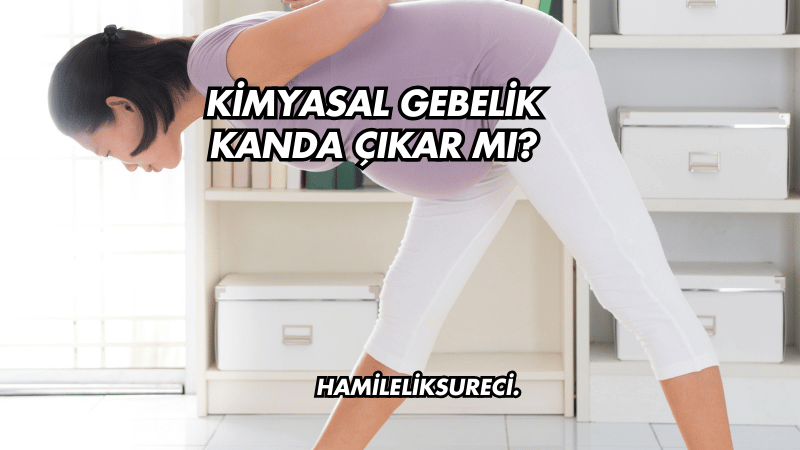 Kimyasal Gebelik Kanda Çıkar mı?