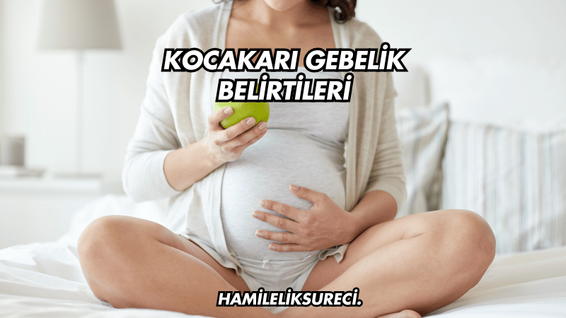 Kocakarı Gebelik Belirtileri