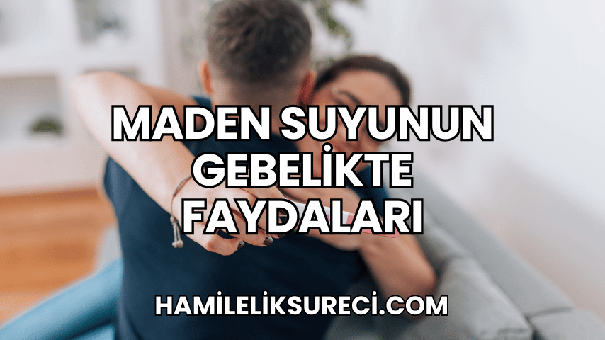 Maden Suyunun Gebelikte Faydaları