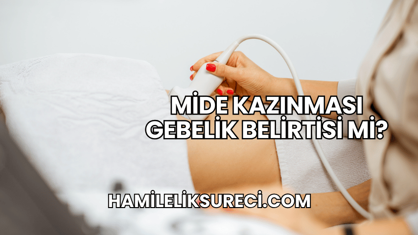 Mide Kazınması Gebelik Belirtisi mi?