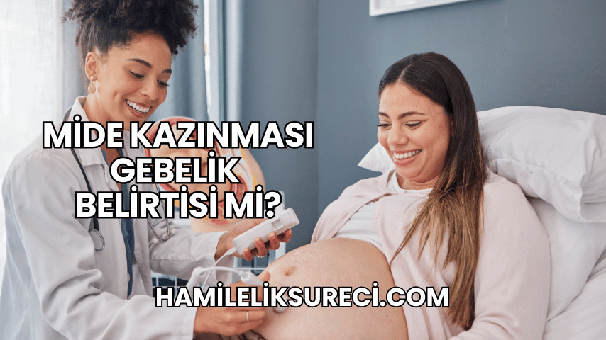 Mide Kazınması Gebelik Belirtisi mi?