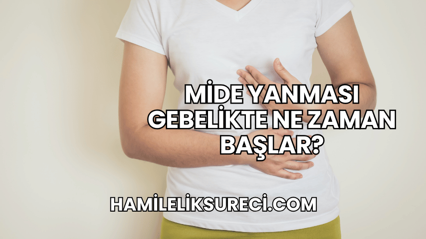 Mide Yanması Gebelikte Ne Zaman Başlar?