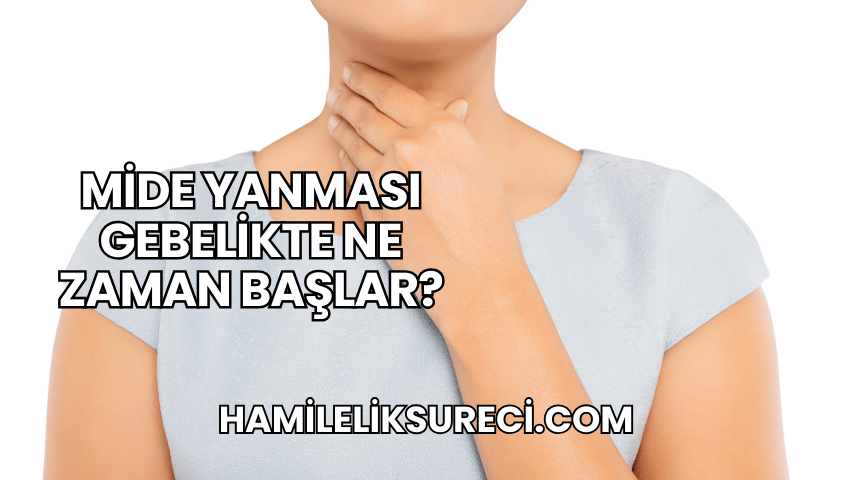 Mide Yanması Gebelikte Ne Zaman Başlar?