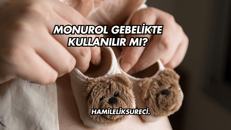 Monurol Gebelikte Kullanılır mı?