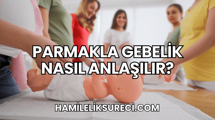 Parmakla Gebelik Nasıl Anlaşılır?