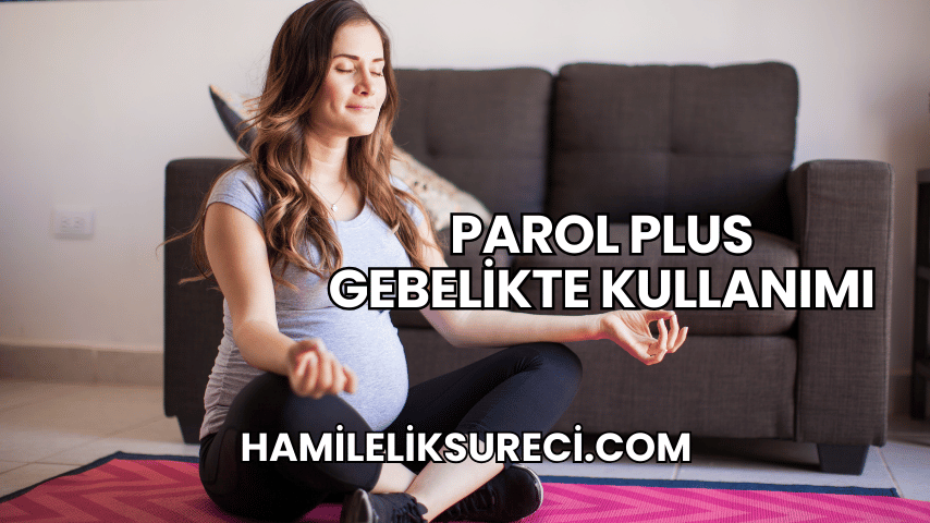 Parol Plus Gebelikte Kullanımı