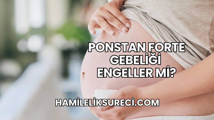 Ponstan Forte Gebeliği Engeller mi?