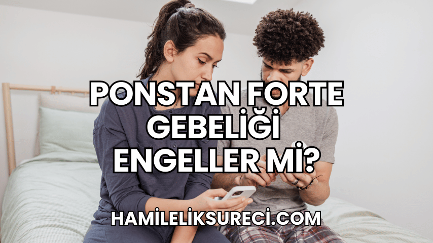 Ponstan Forte Gebeliği Engeller mi?