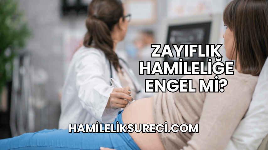 Zayıflık Hamileliğe Engel mi?