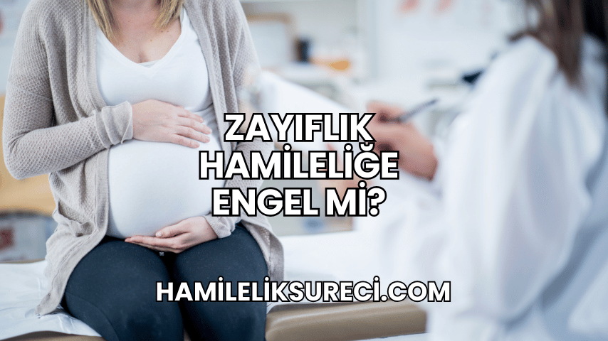 Zayıflık Hamileliğe Engel mi?