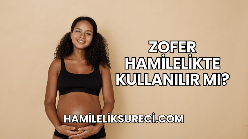 Zofer Hamilelikte Kullanılır mı?