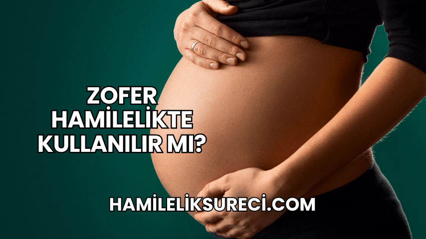 Zofer Hamilelikte Kullanılır mı?