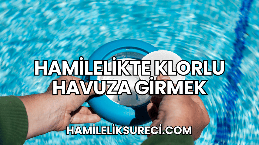 Hamilelikte Klorlu Havuza Girmek