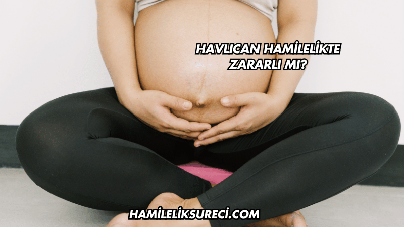 Havlıcan Hamilelikte Zararlı mı?