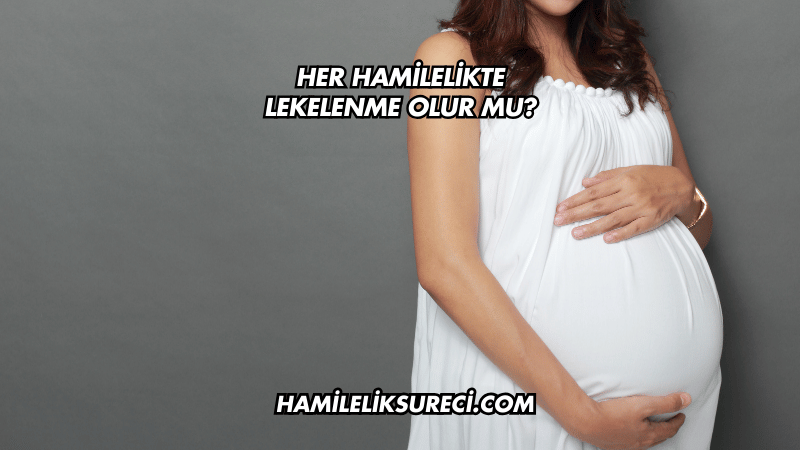 Her Hamilelikte Lekelenme Olur mu?