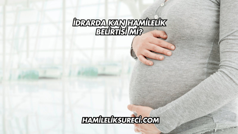 İdrarda Kan Hamilelik Belirtisi mi?