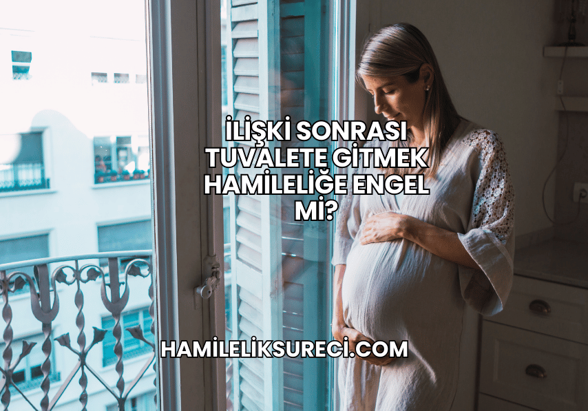 İlişki Sonrası Tuvalete Gitmek Hamileliğe Engel mi?