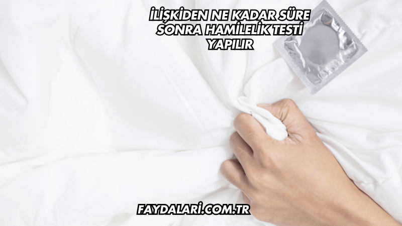 İlişkiden Ne Kadar Süre Sonra Hamilelik Testi Yapılır