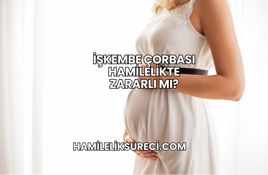 İşkembe Çorbası Hamilelikte Zararlı mı?